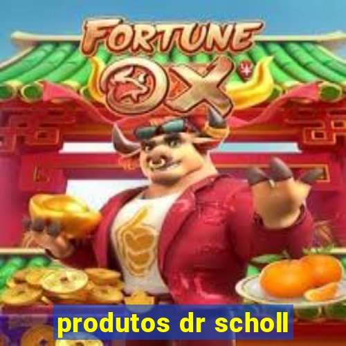 produtos dr scholl